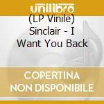 (LP Vinile) Sinclair - I Want You Back vinile