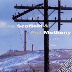 John Scofield / Pat Metheny - I Can See Your House From Here cd musicale di SCOFIELD JOHN & PAT METHENY