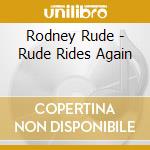 Rodney Rude - Rude Rides Again cd musicale di Rodney Rude