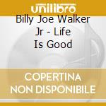Billy Joe Walker Jr - Life Is Good cd