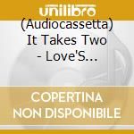 (Audiocassetta) It Takes Two - Love'S Greatest Duets cd
