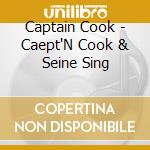 Captain Cook - Caept'N Cook & Seine Sing cd musicale di Captain Cook
