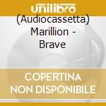 (Audiocassetta) Marillion - Brave cd musicale di Marillion