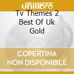 Tv Themes 2 Best Of Uk Gold cd