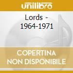 Lords - 1964-1971 cd musicale di Lords