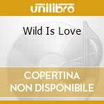 Wild Is Love cd musicale di COLE NAT KING