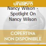 Nancy Wilson - Spotlight On Nancy Wilson cd