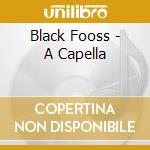 Black Fooss - A Capella cd