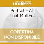 Portrait - All That Matters cd