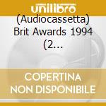 (Audiocassetta) Brit Awards 1994 (2 Audiocassette) cd