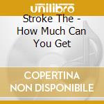 Stroke The - How Much Can You Get cd