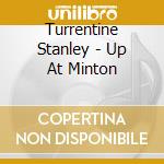 Turrentine Stanley - Up At Minton cd musicale di TURRENTINE STANLEY