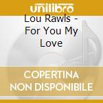 Lou Rawls - For You My Love cd musicale di RAWLS LOU