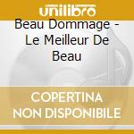 Beau Dommage - Le Meilleur De Beau cd
