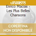 Enrico Macias - Les Plus Belles Chansons cd musicale di Enrico Macias