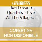 Joe Lovano Quartets - Live At The Village Vanguard cd musicale di LOVANO JOE