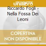 Riccardo Fogli - Nella Fossa Dei Leoni cd musicale di FOGLI RICCARDO