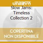Slow Jams: Timeless Collection 2 cd musicale di Capitol