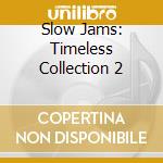 Slow Jams: Timeless Collection 2 cd