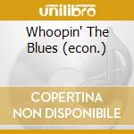 Whoopin' The Blues (econ.) cd