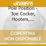 Pole Position - 'Joe Cocker, Hooters, Bonnie Tyler, Chris'