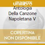 Antologia Della Canzone Napoletana V cd musicale di ARTISTI VARI
