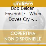 Bob Belden Ensemble - When Doves Cry - The Music Of Prince
