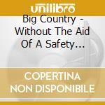 Big Country - Without The Aid Of A Safety Net cd musicale di BIG COUNTRY