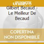 Gilbert Becaud - Le Meilleur De Becaud cd musicale di Gilbert Becaud