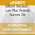 Gilbert Becaud - Les Plus Grands Succes De cd