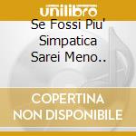 Se Fossi Piu' Simpatica Sarei Meno.. cd