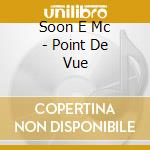 Soon E Mc - Point De Vue cd musicale di Soon E Mc