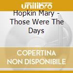 Hopkin Mary - Those Were The Days cd musicale di Hopkin Mary