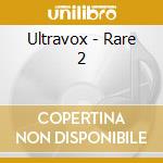 Ultravox - Rare 2 cd musicale di ULTRAVOX