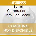 Tyrrel Corporation - Play For Today