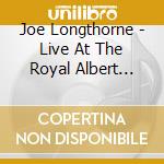 Joe Longthorne - Live At The Royal Albert Hall cd musicale di Longthorne Joe
