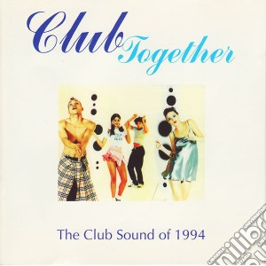 Club Together Vol.1: The Club Sound Of 1994 / Various cd musicale di Club Together Vol.1