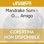 Mandrake Som - O... Amigo cd