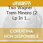 Tiso Wagner - Trem Mineiro (2 Lp In 1 Cd)