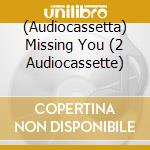 (Audiocassetta) Missing You (2 Audiocassette) cd