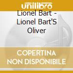 Lionel Bart - Lionel Bart'S Oliver cd musicale di Lionel Bart
