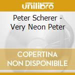 Peter Scherer - Very Neon Peter cd musicale di Peter Scherer