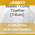 Beatles - Come Together [Tributo] cd musicale di ARTISTI VARI