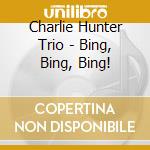 Charlie Hunter Trio - Bing, Bing, Bing! cd