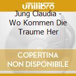 Jung Claudia - Wo Kommen Die Traume Her cd
