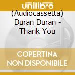 (Audiocassetta) Duran Duran - Thank You cd musicale di Duran Duran
