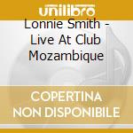 Lonnie Smith - Live At Club Mozambique cd musicale di Lonnie Smith