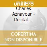 Charles Aznavour - Recital Integral (2 Cd) cd musicale di Charles Aznavour