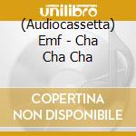(Audiocassetta) Emf - Cha Cha Cha cd