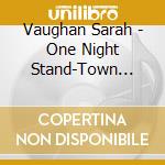 Vaughan Sarah - One Night Stand-Town Hall Conc cd musicale di Vaughan Sarah